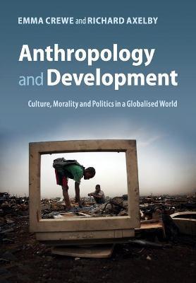 Anthropology and Development: Culture, Morality and Politics in a Globalised World by Crewe, Emma