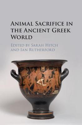 ANIMAL SACRIFICE IN THE ANCIENT GREEK WORLD by (Editor), Ian Rutherford