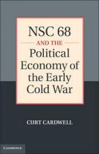 NSC 68 and the Political Economy of the Early Cold War  by Cardwell, Curt