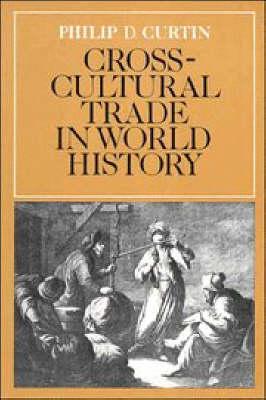 Cross-Cultural Trade in World History by Philip D. Curtin