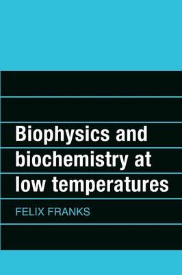 Biophysics and Biochemistry at Low Temperatures by Franks, Felix