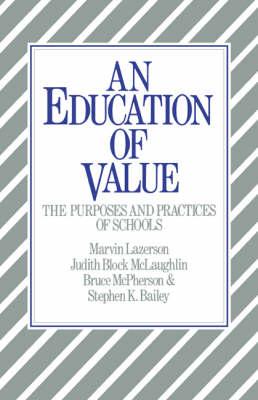 An Education of Value : The Purposes and Practices of Schools by Lazerson, Marvin