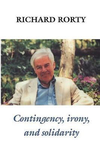 Contingency, Irony, and Solidarity by Rorty, Richard