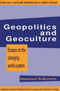 Geopolitics and Geoculture : Essays on the Changing World-System  by Wallerstein, Immanuel Maurice