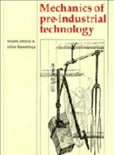 Mechanics of Pre-industrial Technology : An Introduction to the Mechanics of Ancient and Traditional Material Culture by Cotterell, Brian