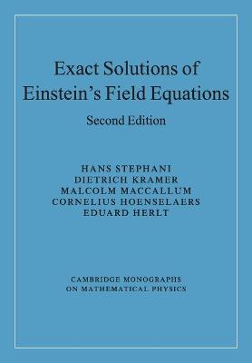 Exact Solutions of Einstein's Field Equations (Cambridge Monographs on Mathematical Physics) by Stephani, Hans
