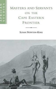 Masters and Servants on the Cape Eastern Frontier, 1760-1803 by Newton-King, Susan
