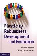Plasticity, Robustness, Development and Evolution by Bateson, Patrick
