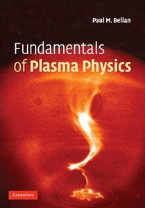 Fundamentals of Plasma Physics by Bellan, Paul M.