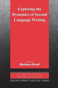 Exploring the Dynamics of Second Language Writing (Cambridge Applied Linguistics) by Kroll, Barbara