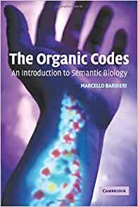 The Organic Codes: An Introduction to Semantic Biology by Barbieri, Marcello