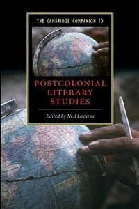 The Cambridge Companion to Postcolonial Literary Studies by Lazarus, Neil