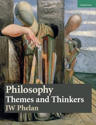 Philosophy: Themes and Thinkers by J. W. Phelan