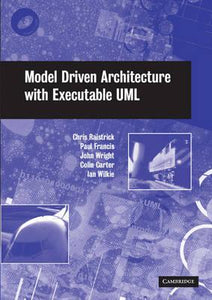 Model Driven Architecture with Executable UML by Chris Raistrick, Paul Francis, John Wright, Colin Carter,  Ian Wilkie