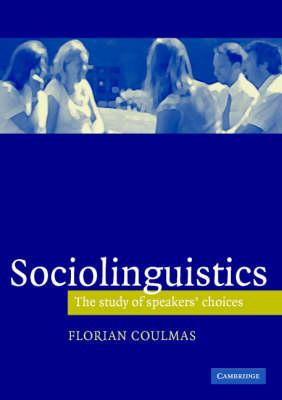 Sociolinguistics : The Study of Speakers' Choices by Florian Coulmas