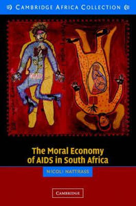 The Moral Economy of AIDS in South Africa (Cambridge Africa Collections) by Nattrass, Nicoli