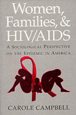 Women, Families and HIV/AIDS: A Sociological Perspective on the Epidemic in America    by Carole A. Campbell