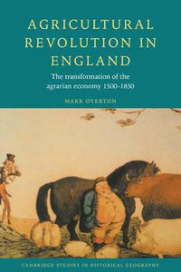 Agricultural Revolution in England : The Transformation of the Agrarian Economy 1500-1850 by Overton, Mark