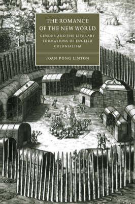 The Romance of the New World: Gender and the Literary Formations of English Colonialism by Linton, Joan Pong