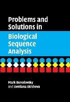 Problems and Solutions in Biological Sequence Analysis by Mark Borodovsky, Svetlana Ekisheva