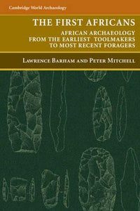 The First Africans : African Archaeology from the Earliest Toolmakers to Most Recent Foragers :  Barham, Lawrence