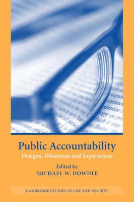 Public Accountability: Designs, Dilemmas and Experiences by Dowdle, Michael W.