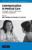 Communication in Medical Care : Interaction between Primary Care Physicians and Patients by Heritage, John