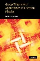 Group Theory with Applications in Chemical Physics by Jacobs, Patrick