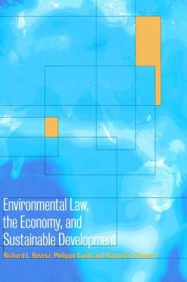 Environmental Law, the Economy and Sustainable Development : The United States, the European Union and the International Community by Revesz, Richard L.