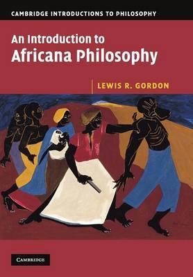 An Introduction to Africana Philosophy (Cambridge Introductions to Philosophy) by Gordon, Lewis R.
