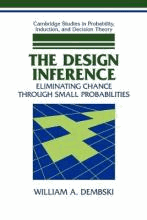 The Design Inference : Eliminating Chance through Small Probabilities by Dembski, William A.