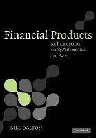 FinanciProducts Financial Products : An Introduction Using Mathematics and Excel by Dalton, Bill.