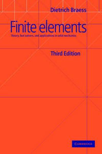 Finite Elements : Theory, Fast Solvers, and Applications in Solid Mechanics 3rd edition by Dietrich Braess