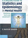 A Clinician's Guide to Statistics and Epidemiology in Mental Health : Measuring Truth and Uncertainty by Ghaemi, S. Nassir