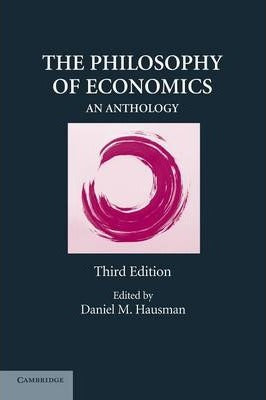 The Philosophy of Economics : An Anthology by Hausman, Daniel M.