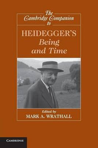The Cambridge Companion to Heidegger's Being and Time by Wrathall, Mark A.