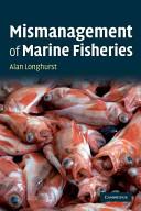 Mismanagement of Marine Fisheries by Longhurst, Alan