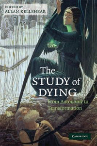 The Study of Dying: From Autonomy to Transformation by Kellehear, Allan