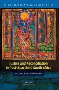 Justice and Reconciliation in Post-Apartheid South Africa South African edition by Bois, Francois Du