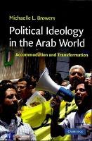 Political Ideology in the Arab World : Accommodation and Transformation  by Browers, Michaelle L.