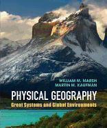 Physical Geography : Great Systems and Global Environments  by Marsh, William M.