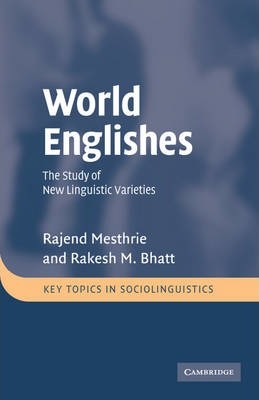 World Englishes: The Study of New Linguistic Varieties (Key Topics in Sociolinguistics) by Mesthrie, Rajend