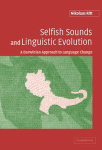 Selfish Sounds and Linguistic Evolution : A Darwinian Approach to Language Change by By Nikolaus Ritt