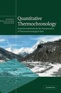 Quantitative Thermochronology : Numerical Methods for the Interpretation of Thermochronological Data by Braun, Jean