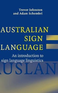Australian Sign Language (Auslan): An introduction to sign language linguistics by Johnston, Trevor