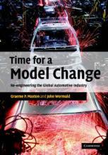 Time for a Model Change : Re-engineering the Global Automotive Industry by Maxton, Graeme P.