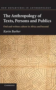 The Anthropology of Texts, Persons and Publics by Barber, Karin