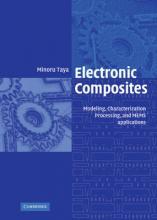 Electronic Composites : Modeling, Characterization, Processing, and MEMS Applications by Taya, Minoru