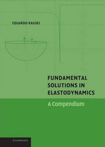 Fundamental Solutions in Elastodynamics : A Compendium by Eduardo Kausel