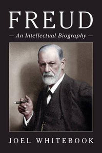 Freud : An Intellectual Biography by Joel Whitebook